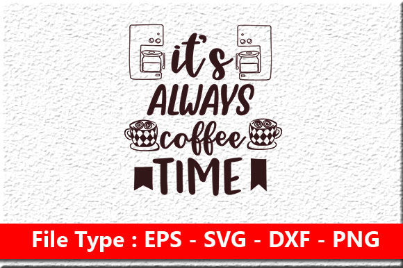 Coffee Svg Design, It’s Always Coffee Time: A Designer’s Perspective