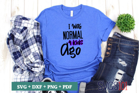 I Was Normal 4 Kids Ago SVG