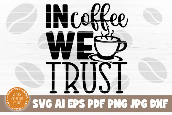 In Coffee We Trust Svg Cut File