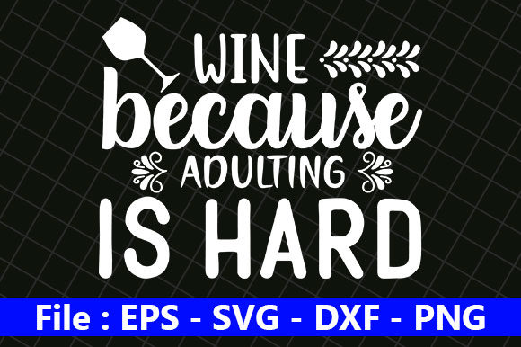 Wine Svg Design, Wine Because Adulting